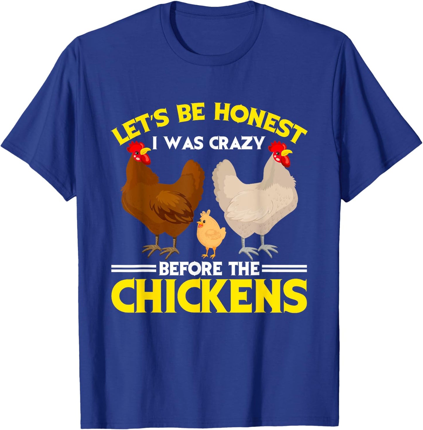 Funny Crazy Chicken Lady Let's Be Honest I Was Crazy Before T-Shirt - T-Shirt | Royal