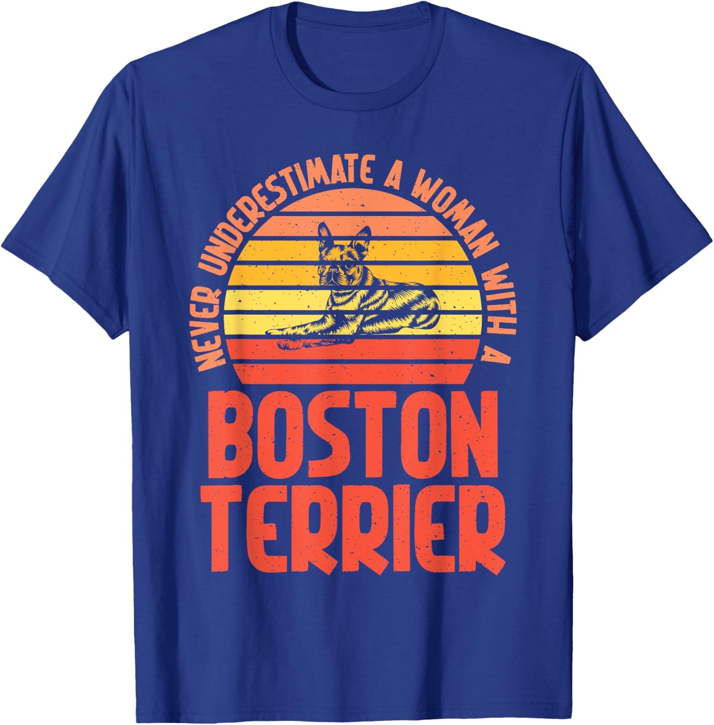 Never underestimate a Woman with a Boston Terrier T-Shirt - T-Shirt | Royal