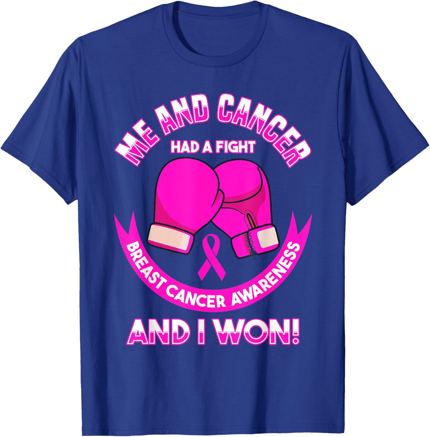 Breast Cancer Awareness Me And Cancer Had A Fight And I Won T-Shirt - T-Shirt | Royal