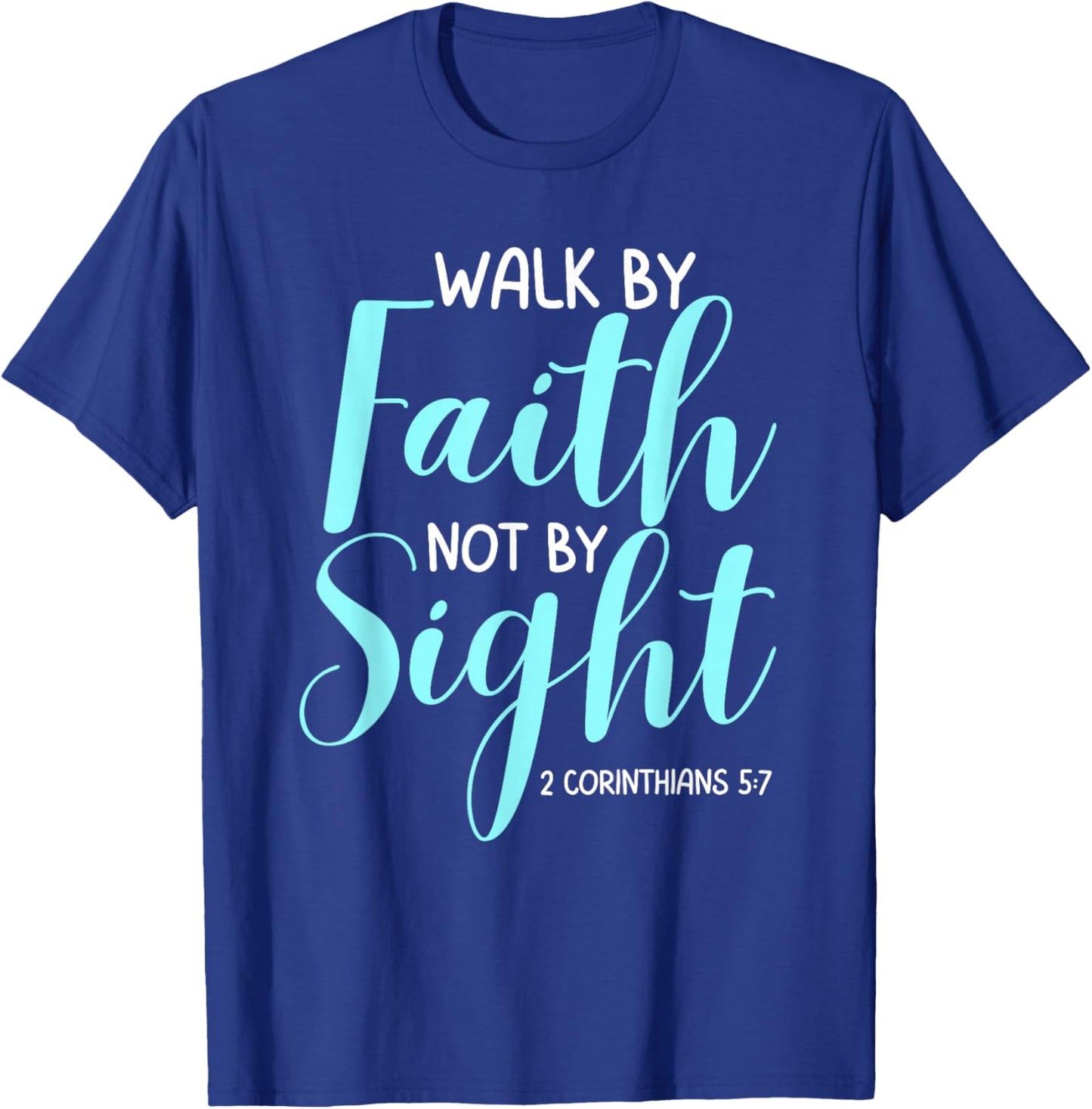 Walk By Faith Not By Sight Bible Verse Women T-Shirt - T-Shirt | Royal