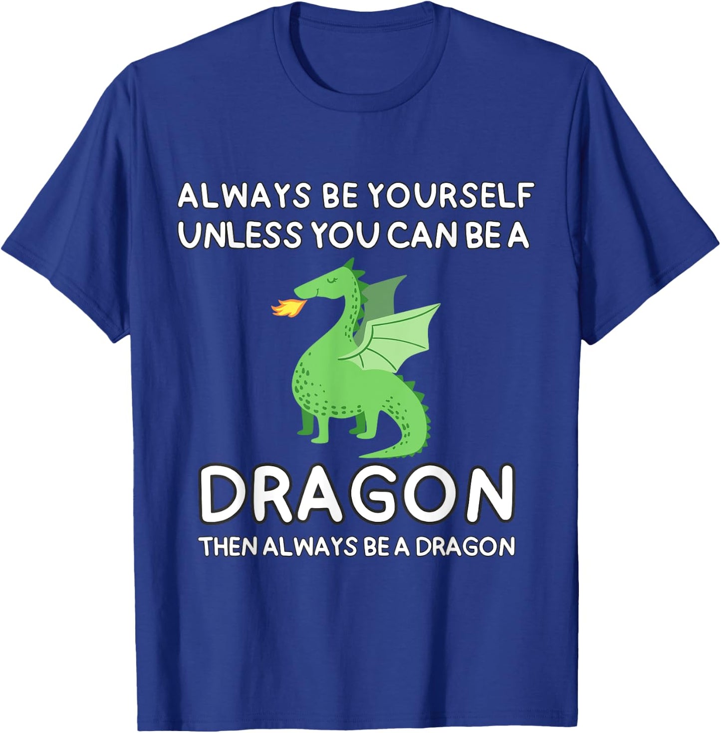 Always Be Yourself Unless You Can Be A Dragon Cute Funny T-Shirt - T-Shirt | Royal