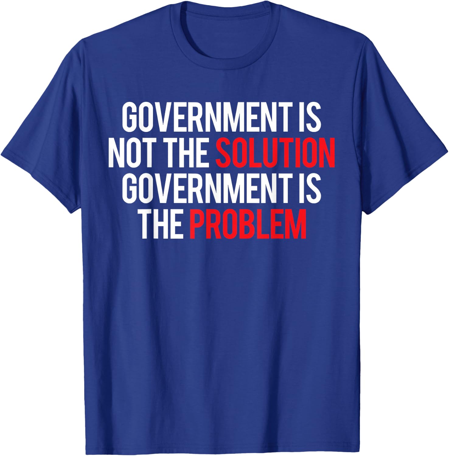 Government Is Not The Solution Government Is The Problem T-Shirt - T-Shirt | Royal