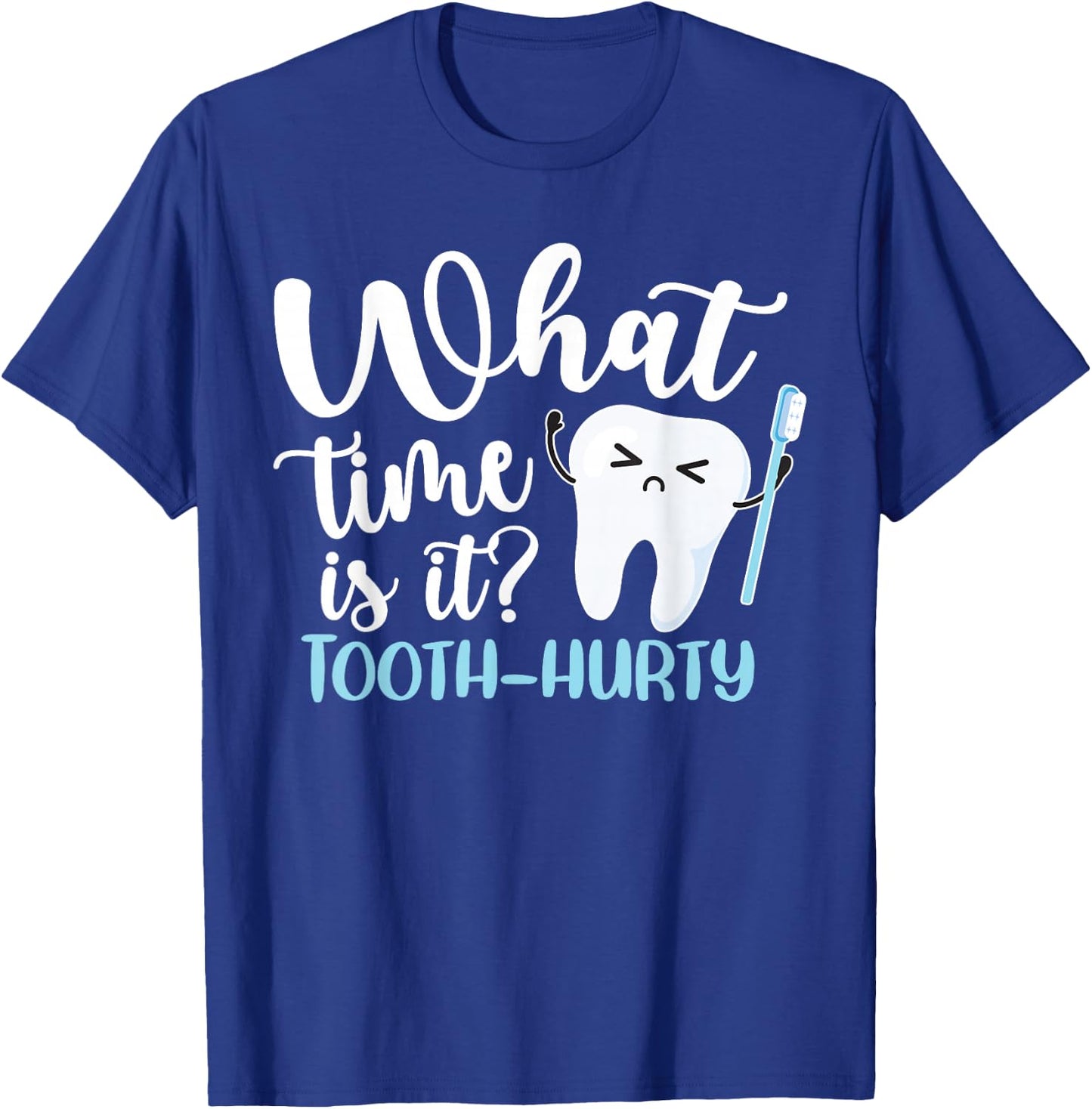 What Time Is It? Tooth-Hurty Funny Dental Joke Dentist T-Shirt - T-Shirt | Royal
