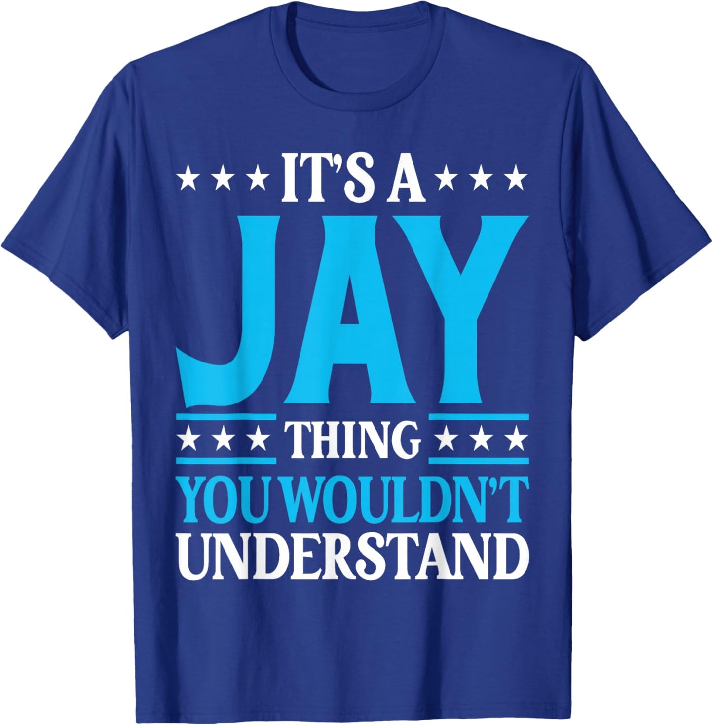 It's A Jay Thing Wouldn't Understand Personal Name Jay T-Shirt - T-Shirt | Royal