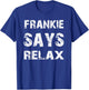 Relax Frankie Funny T-Shirt - T-Shirt | Royal