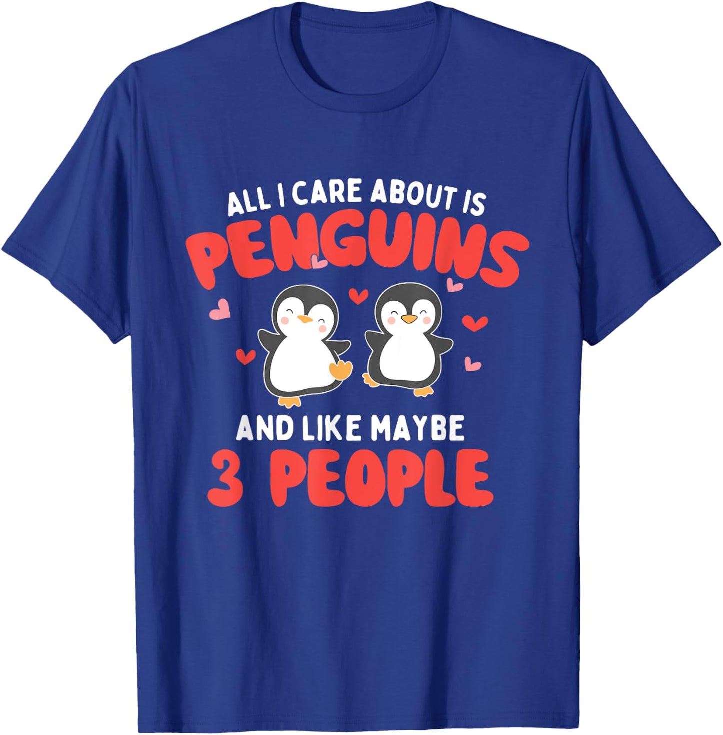 All I Care About is Penguins - Penguin Lover Bird Watcher T-Shirt - T-Shirt | Royal