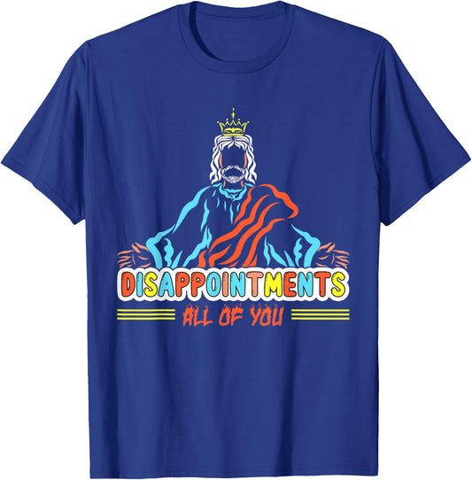 Disappointments All Of You, Christ Jesus Sarcastic Humor T-Shirt - T-Shirt | Royal