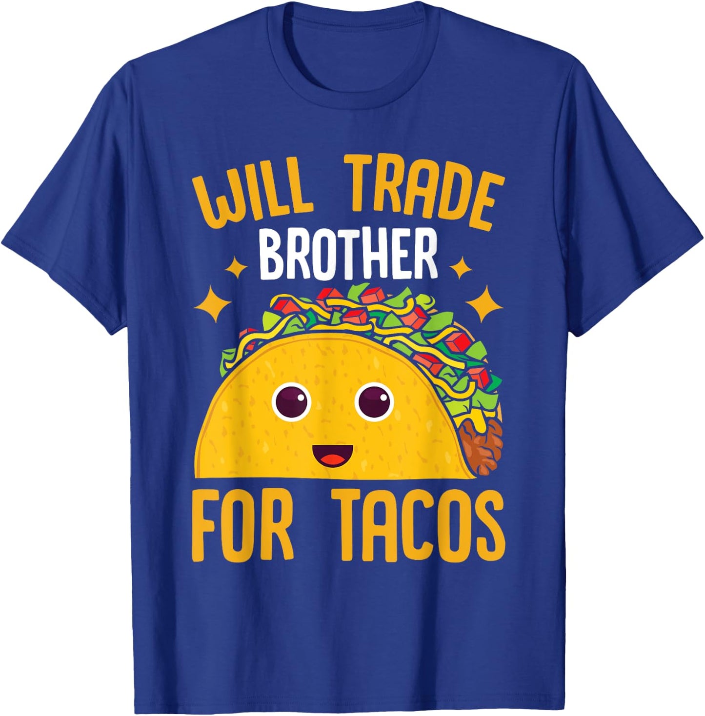 Mexican Food Will Trade Brother For Tacos Taco T-Shirt - T-Shirt | Royal