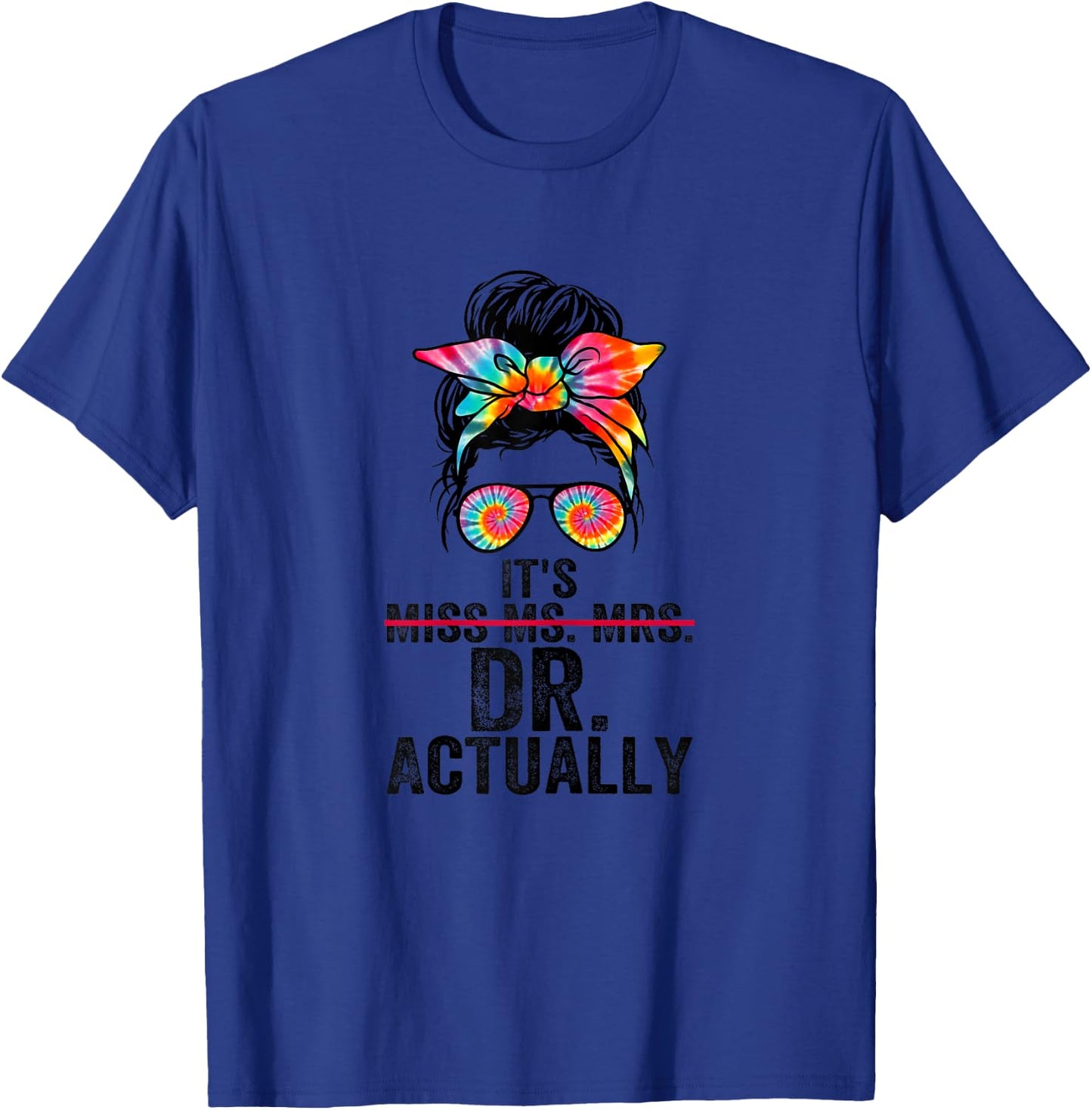 It's Miss Ms Mrs Dr Actually Doctor graduation Appreciation T-Shirt - T-Shirt | Royal