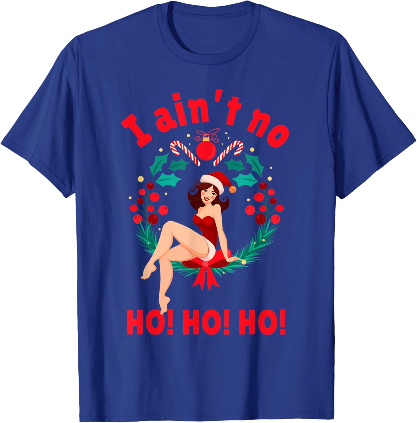 I Aint no Ho Ho Ho Shirt I Ain't no Ho Ho Ho T-Shirt - T-Shirt | Royal