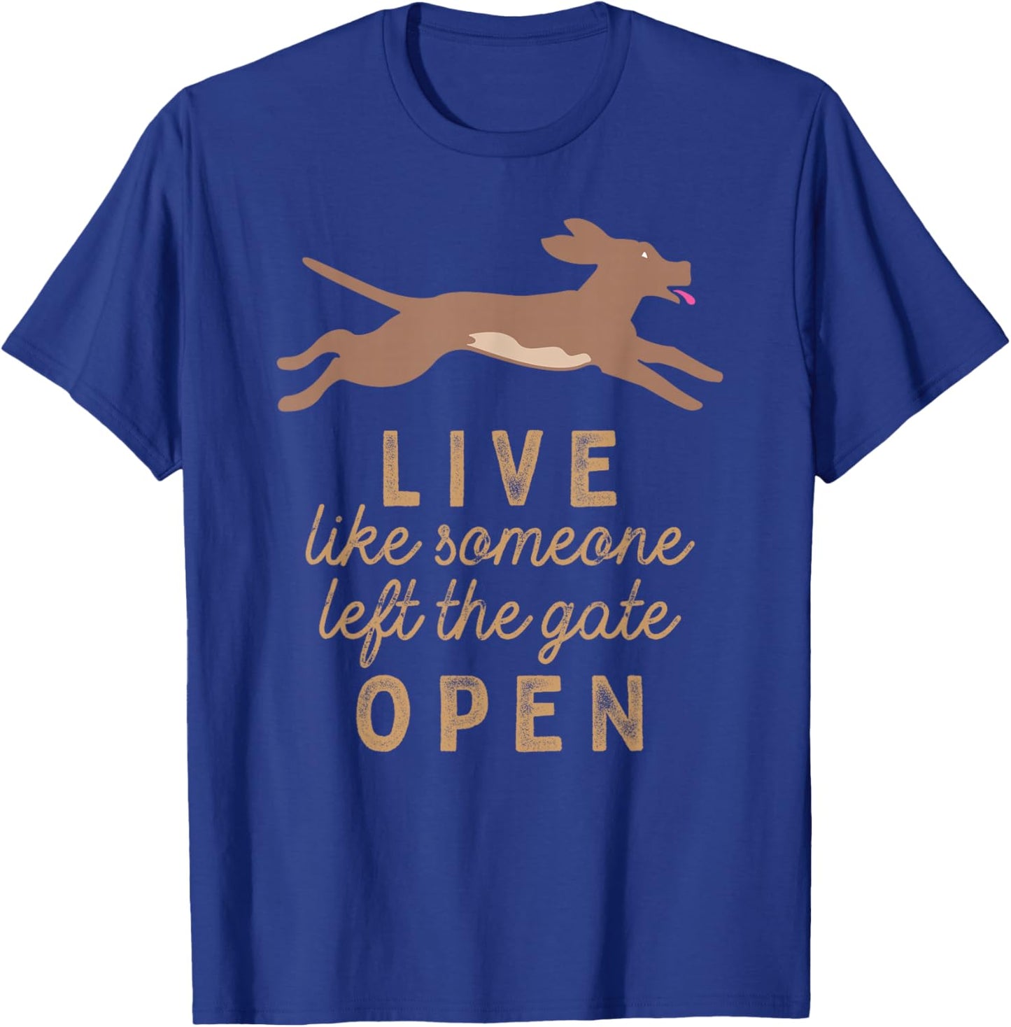 Live like someone left the gate open! T-Shirt - T-Shirt | Royal
