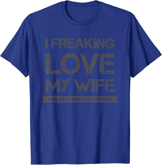 I Freaking Love My Wife When She Lets Me Play Video Games T-Shirt - T-Shirt | Royal