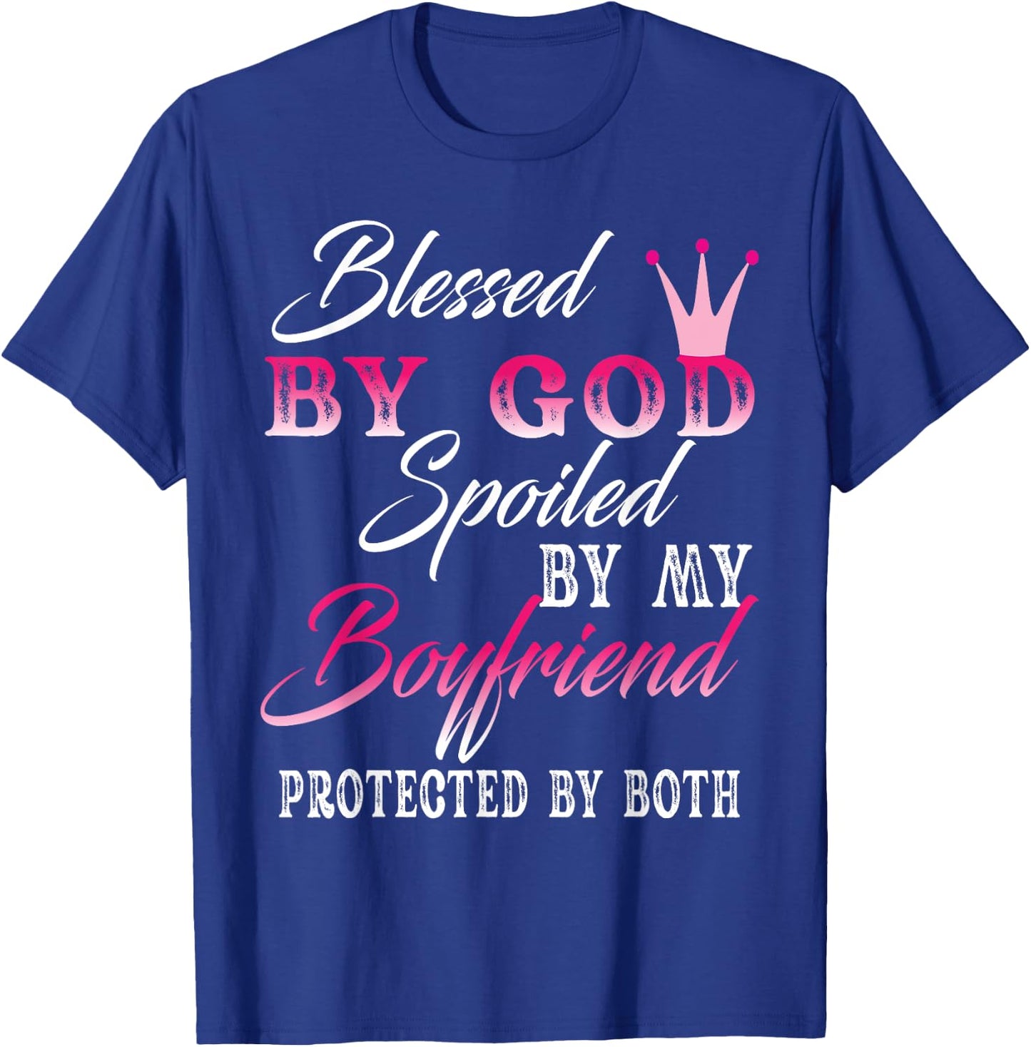 Blessed By God Spoiled By My Boyfriend Protected By Both T-Shirt - T-Shirt | Royal
