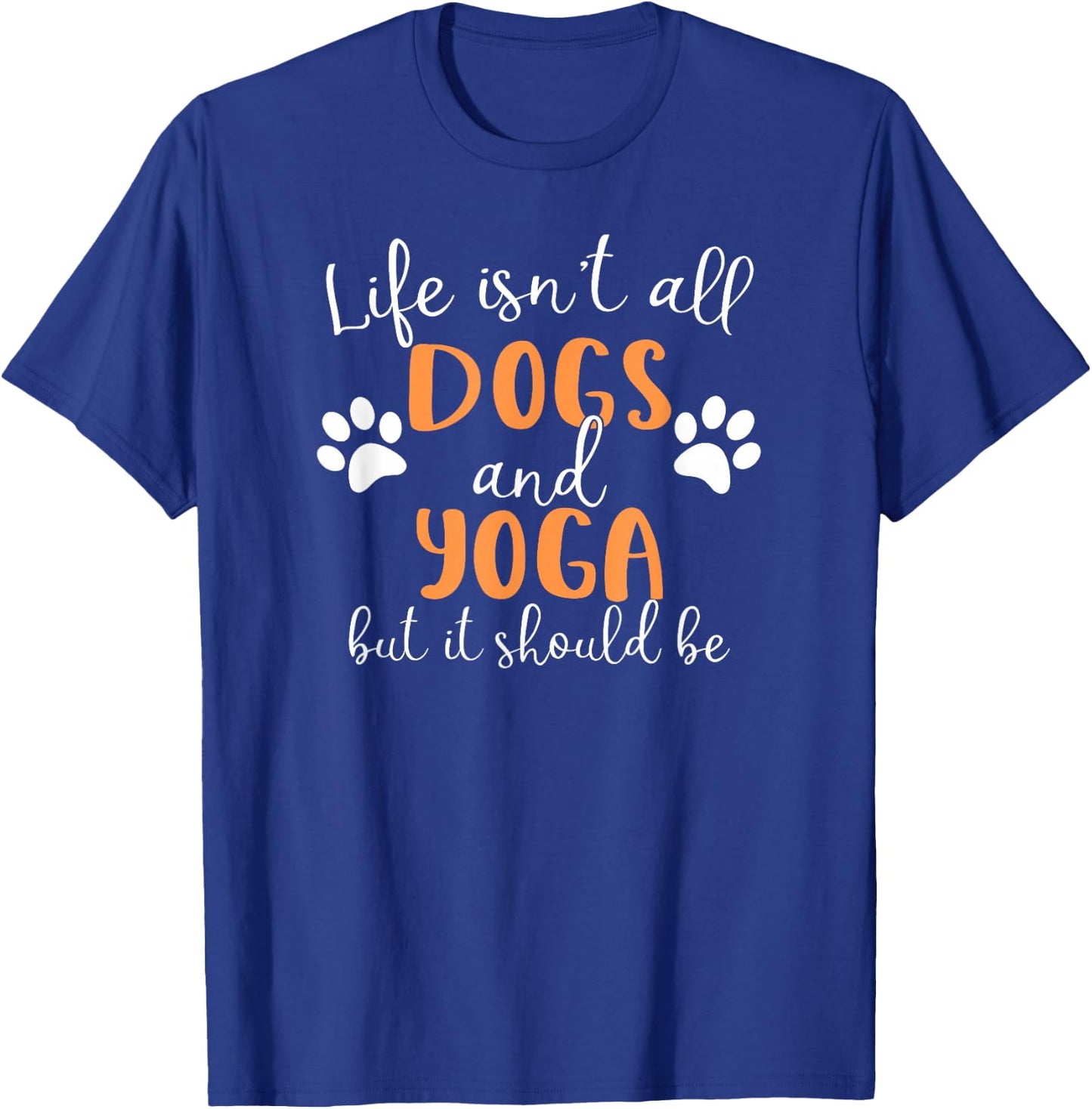 Life Isn't All Dogs and Yoga T-Shirt - T-Shirt | Royal