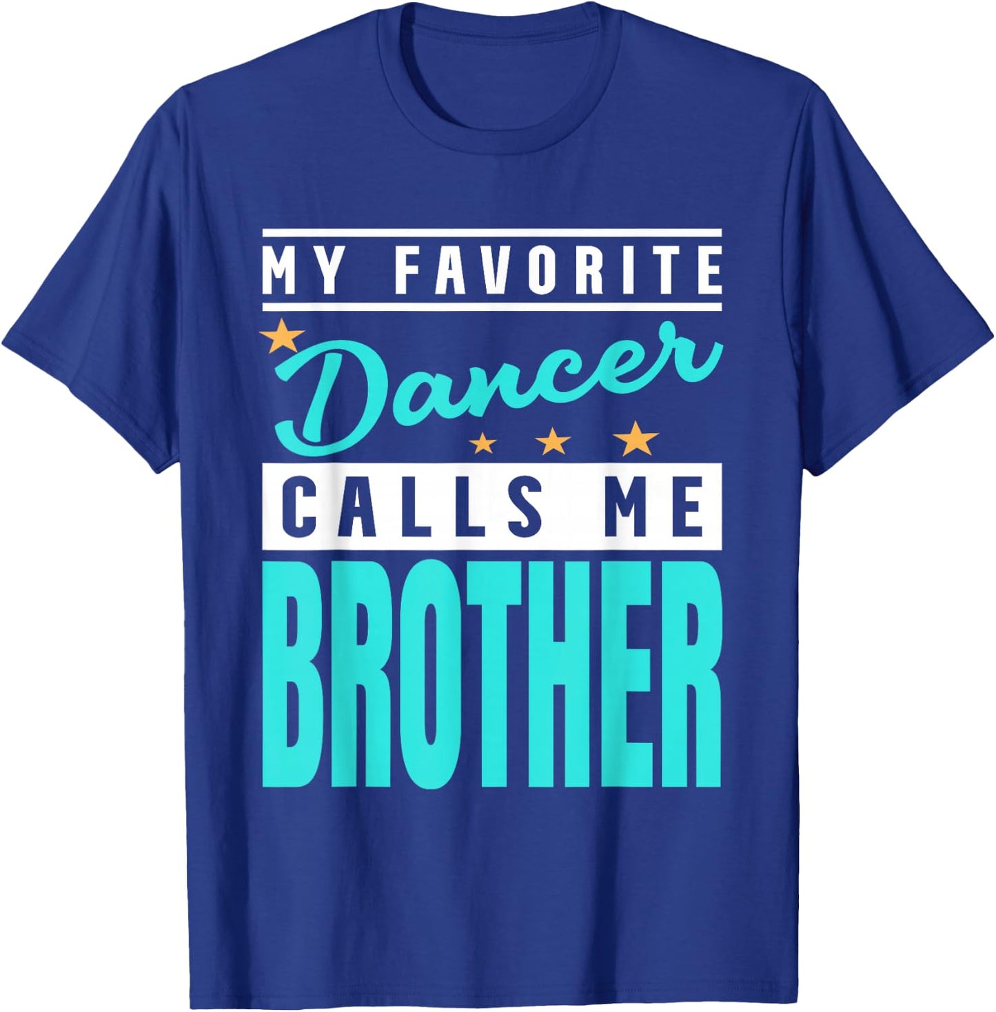 My Favorite Dancer Calls Me Brother, Dancer Brother T-Shirt - T-Shirt | Royal