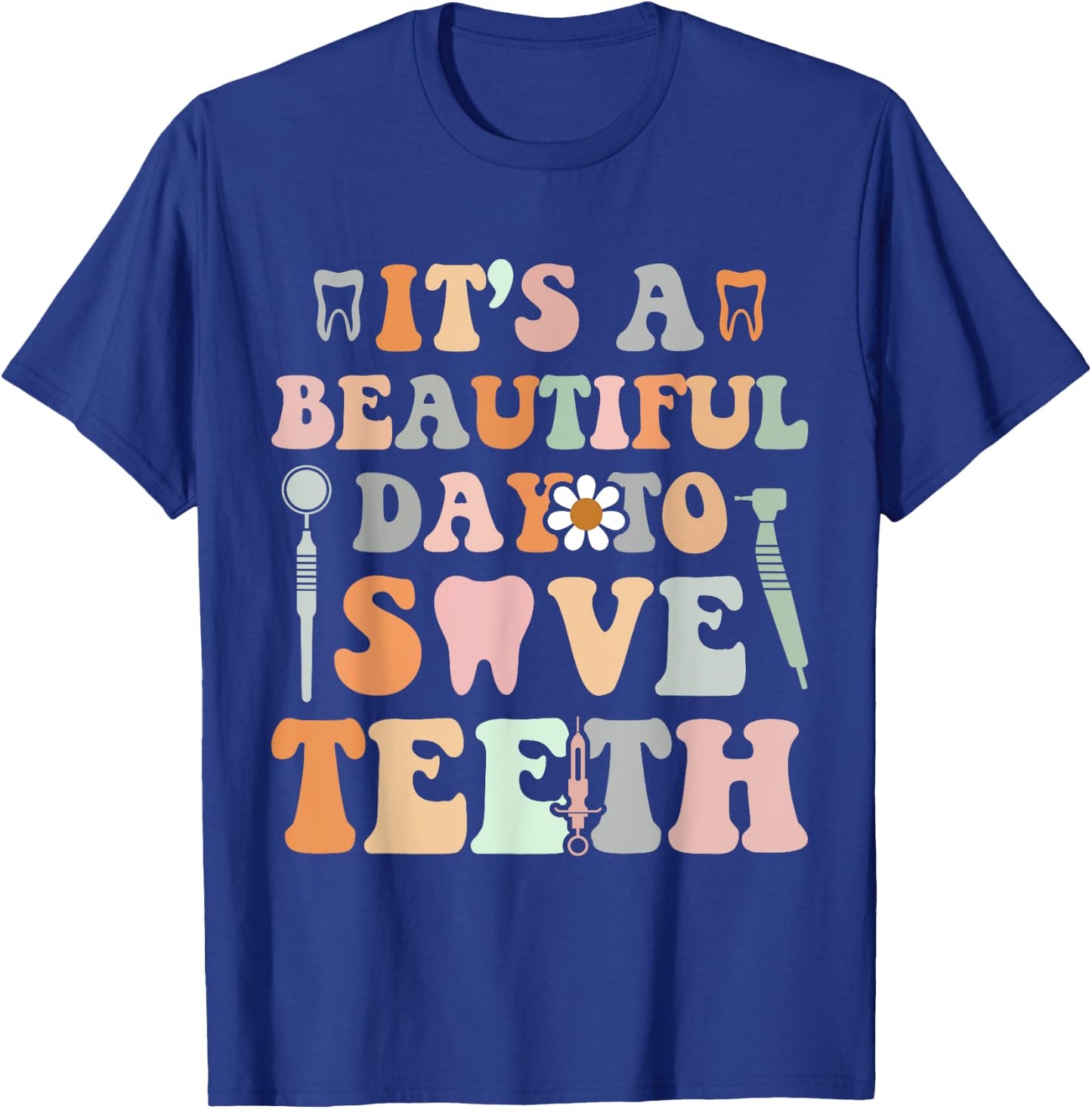 It’s A Beautiful Day To Save Teeth Dental Funny Dentist T-Shirt - T-Shirt | Royal