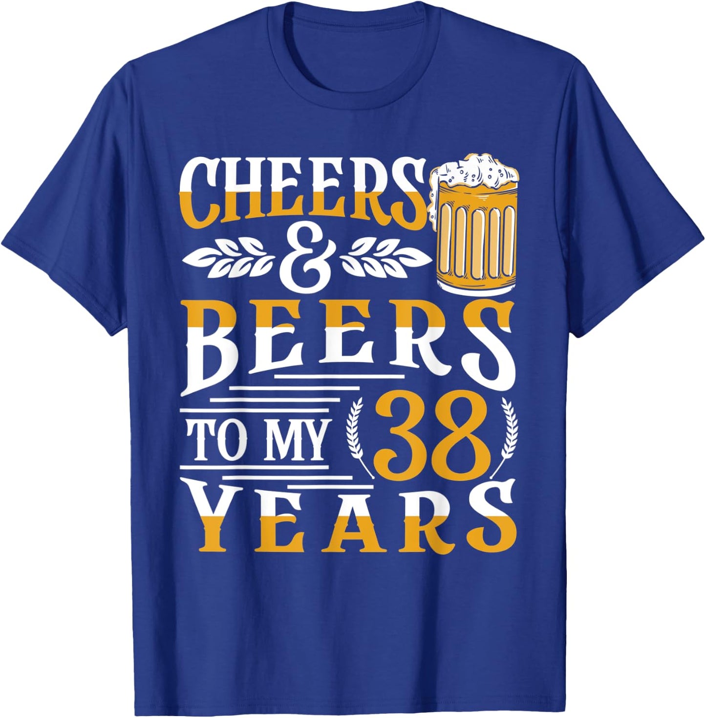 Cheers And Beers To My 38 Years 38th Birthday T-Shirt - T-Shirt | Royal