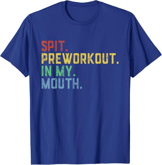 Spit Preworkout In My Mouth T-Shirt - T-Shirt | Royal