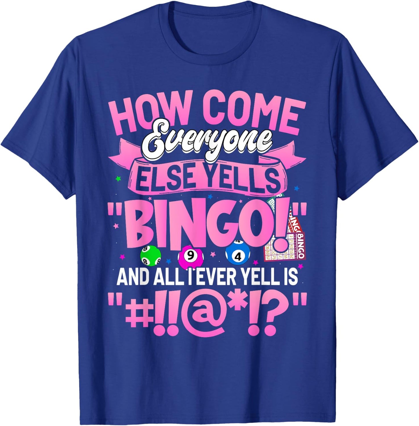 How Come Everyone Else Yells Bingo Funny Lucky Bingo Women T-Shirt - T-Shirt | Royal