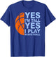 Funny Basketball Yes I'm Tall Basketball Player Gift T-Shirt - T-Shirt | Royal