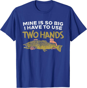 Trout Mine Is So Big I Have To Use Two Hands Quote Fishing T-Shirt - T-Shirt | Royal