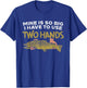 Trout Mine Is So Big I Have To Use Two Hands Quote Fishing T-Shirt - T-Shirt | Royal