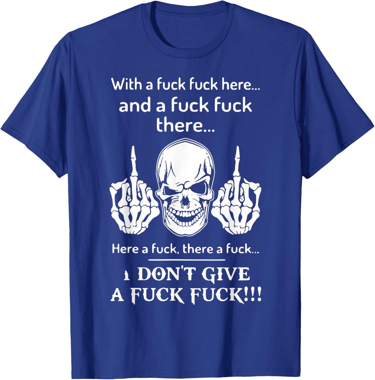 Skull With A Fuck Fuck Here And A Fuck Fuck There T-Shirt - T-Shirt | Royal