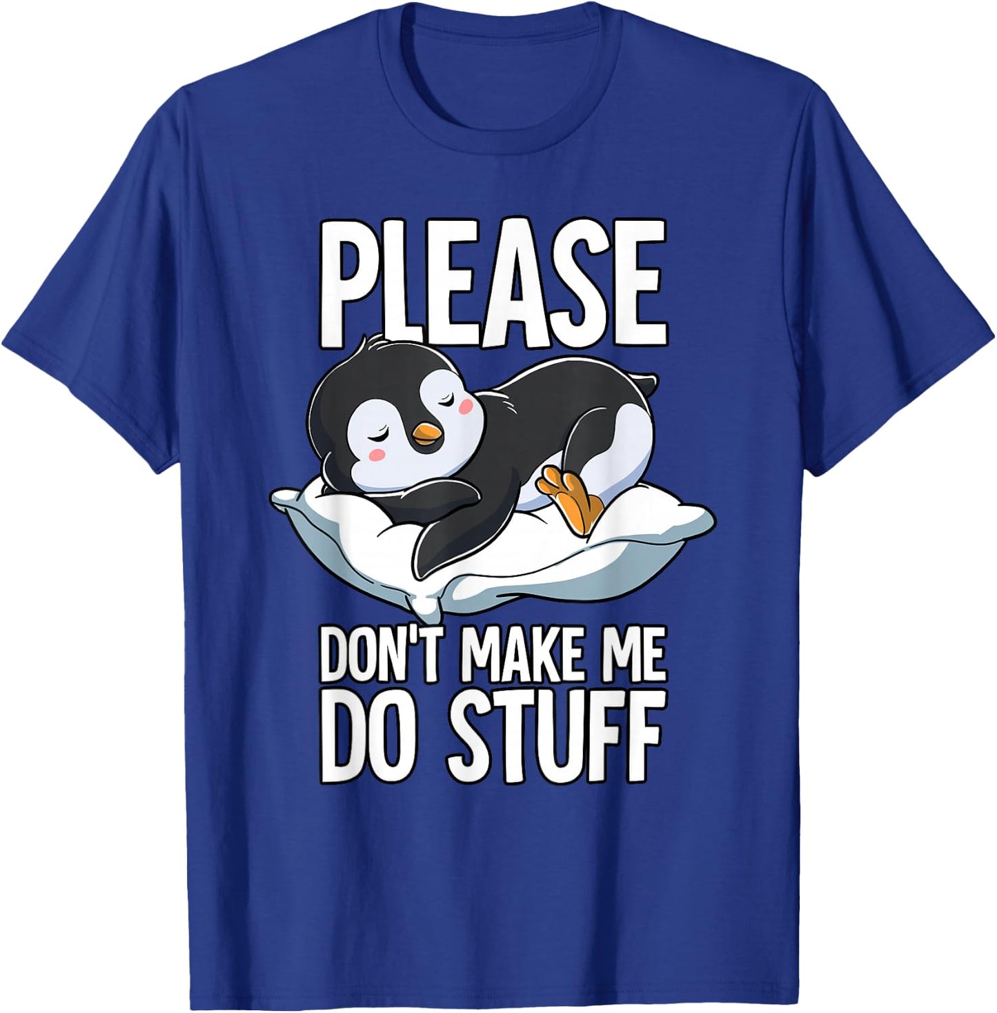 Please Dont Make Me Do Stuff Penguin T-Shirt - T-Shirt | Royal