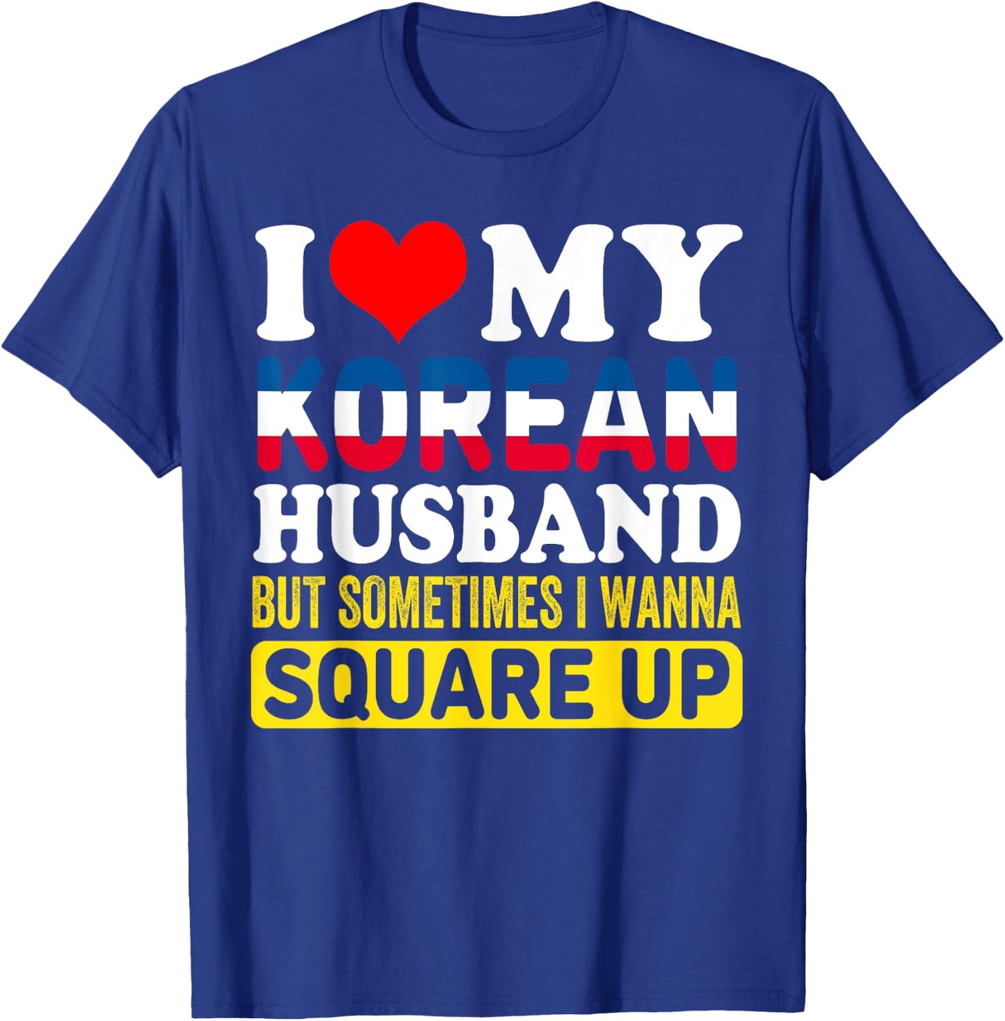 I Love My Korean Husband BUT Sometimes I Wanna Square Up T-Shirt - T-Shirt | Royal