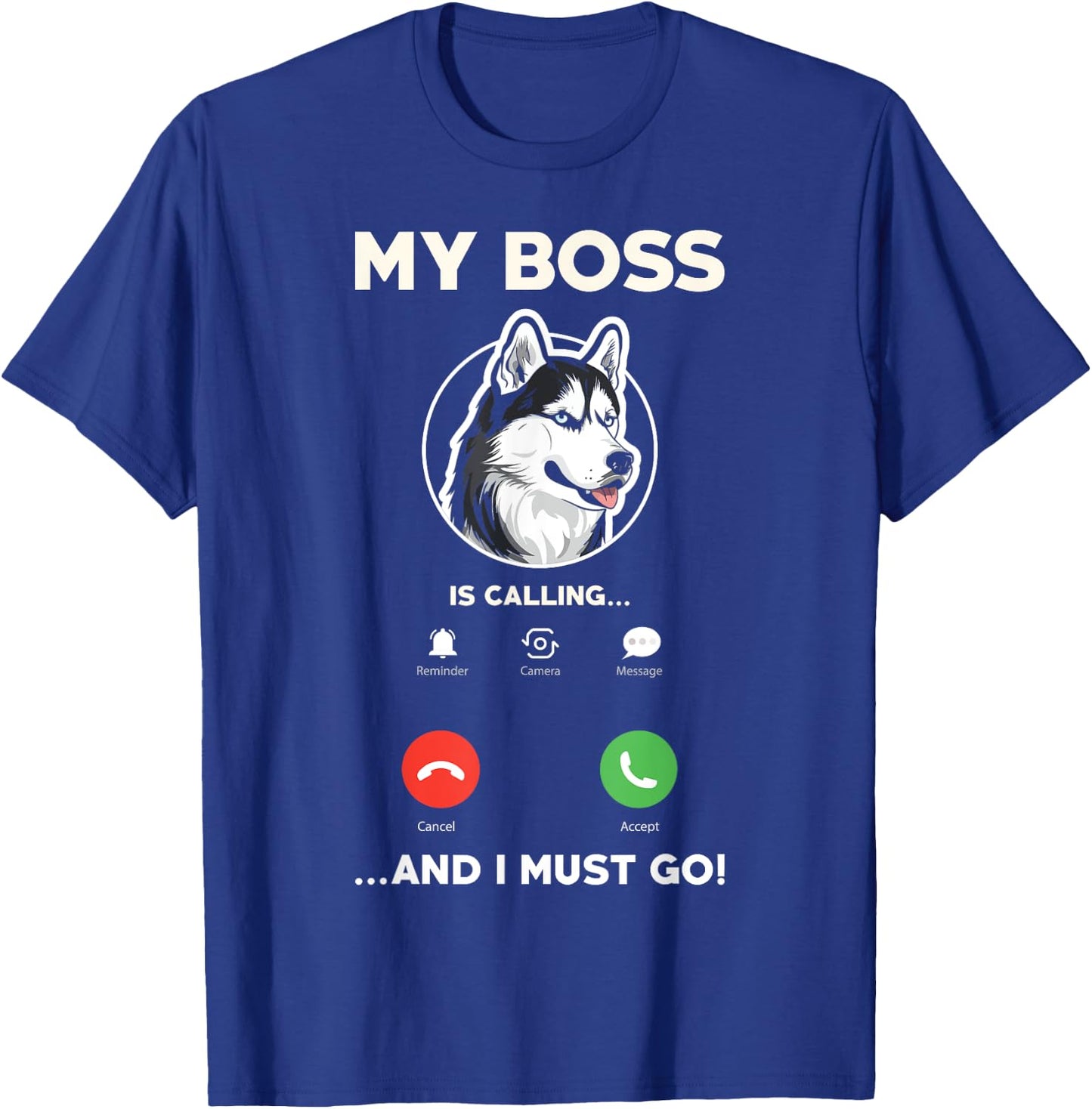 My Boss Is Calling And I Must Go - Funny Siberian Husky T-Shirt - T-Shirt | Royal