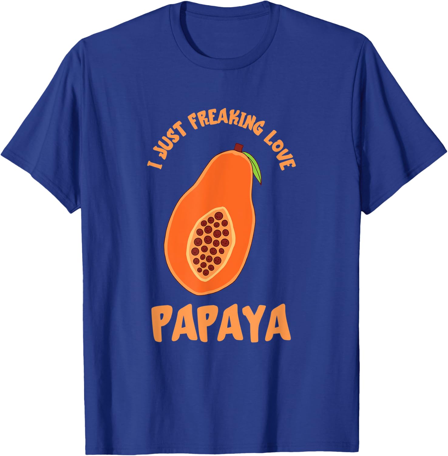 I Just Freaking Love Papaya Fruit Papaya Lover Fruit Lover T-Shirt - T-Shirt | Royal