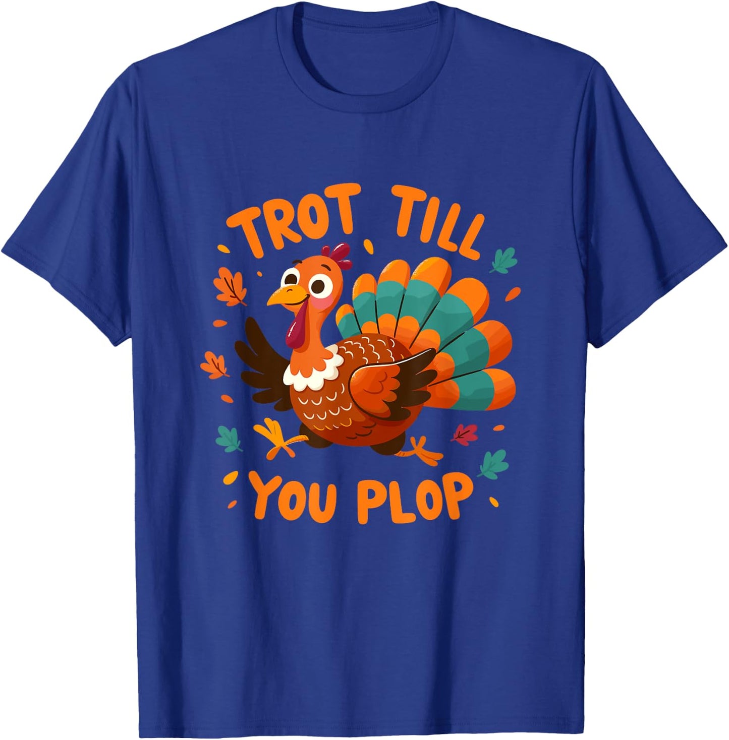 Trot Till You Plop - Turkey Trot Running Thanksgiving T-Shirt - T-Shirt | Royal