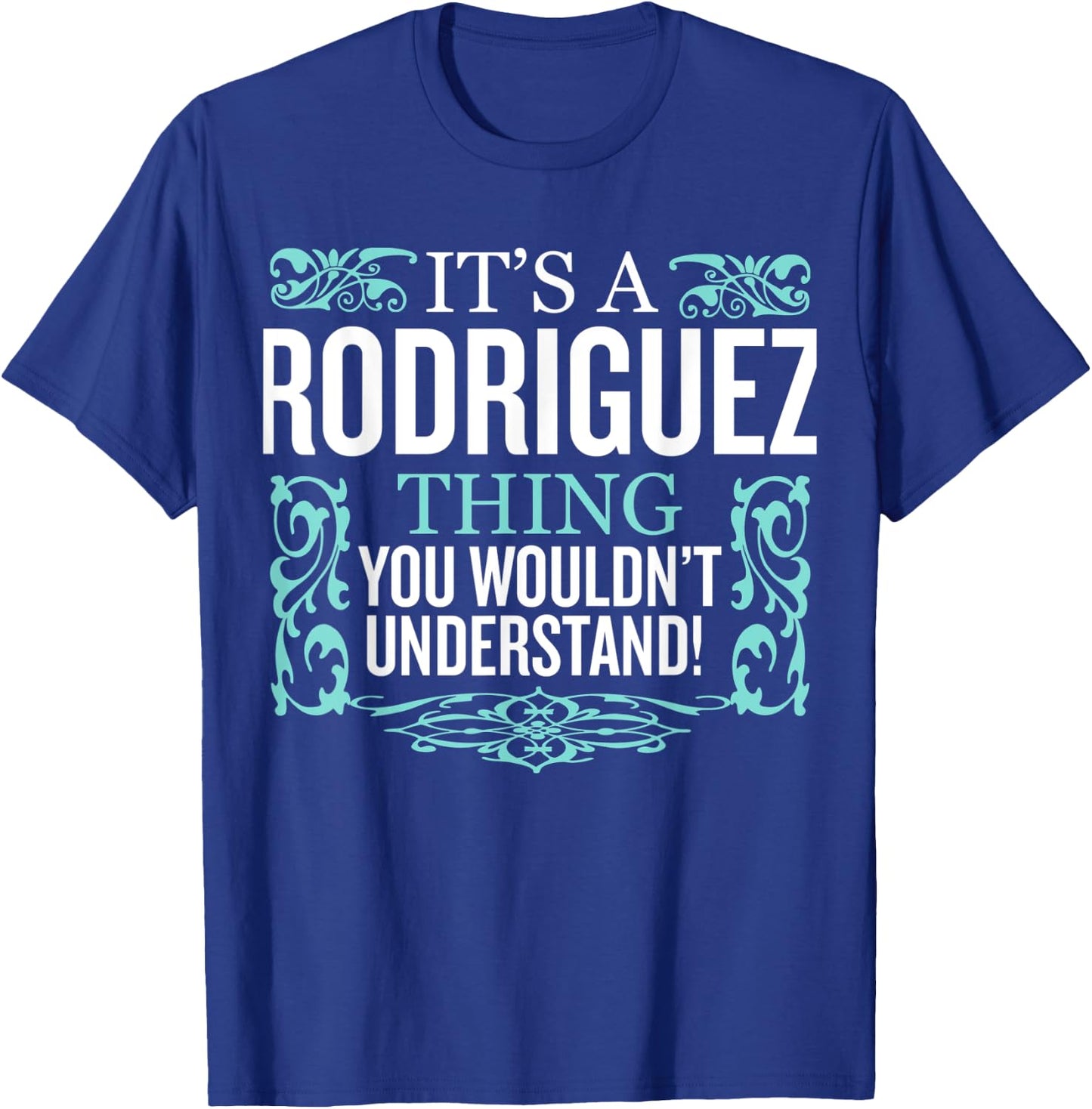 It's Rodriguez Thing You Wouldn't Understand Funny Men Women T-Shirt - T-Shirt | Royal