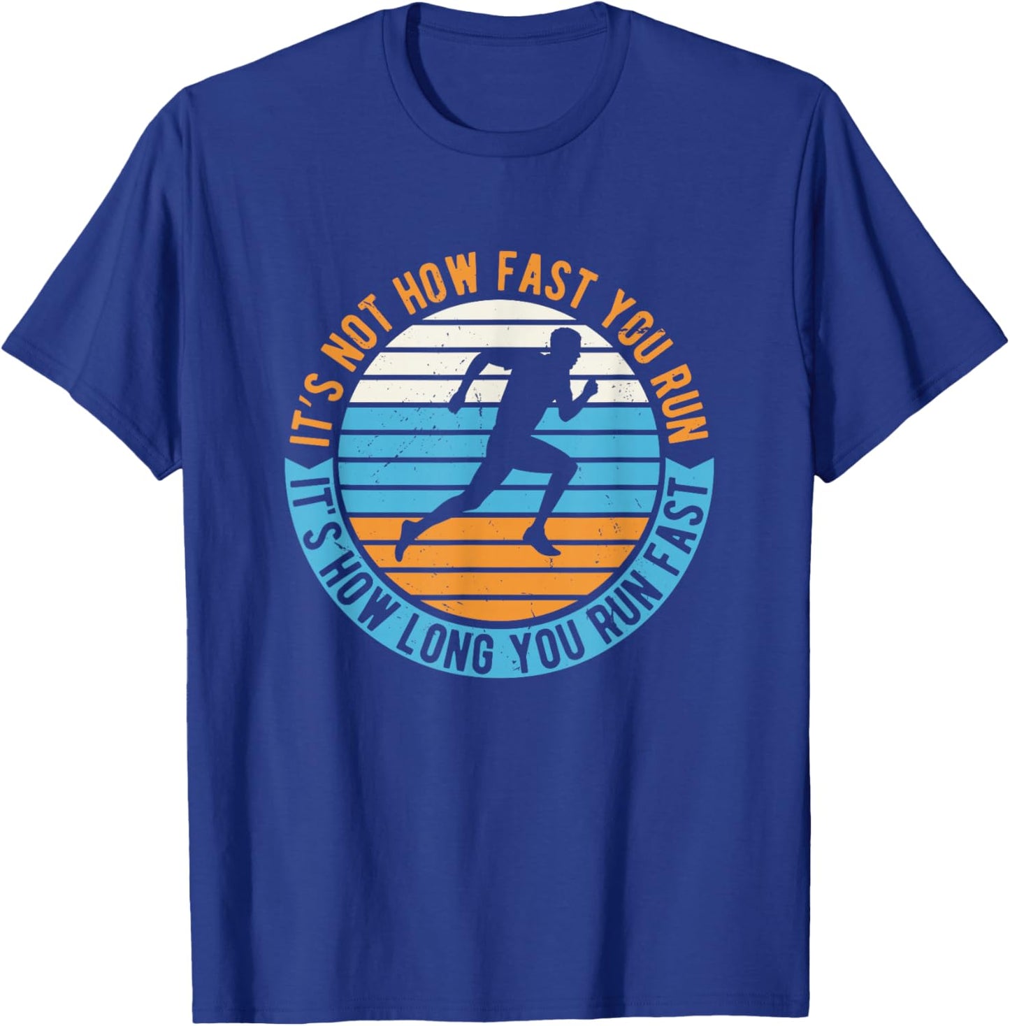 It's Not How Fast Your Run It's How Long You Run Fast T-Shirt - T-Shirt | Royal
