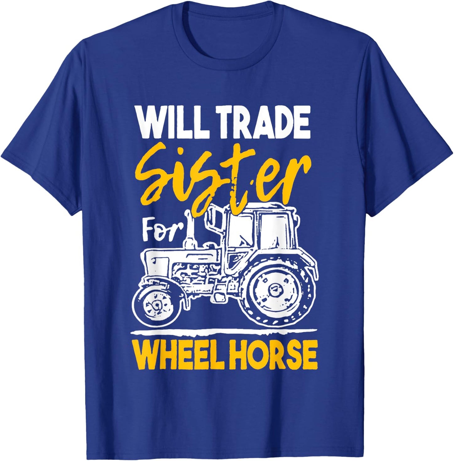 Will Trade Sister For Wheel Horse Farmer Farming Tractor T-Shirt - T-Shirt | Royal