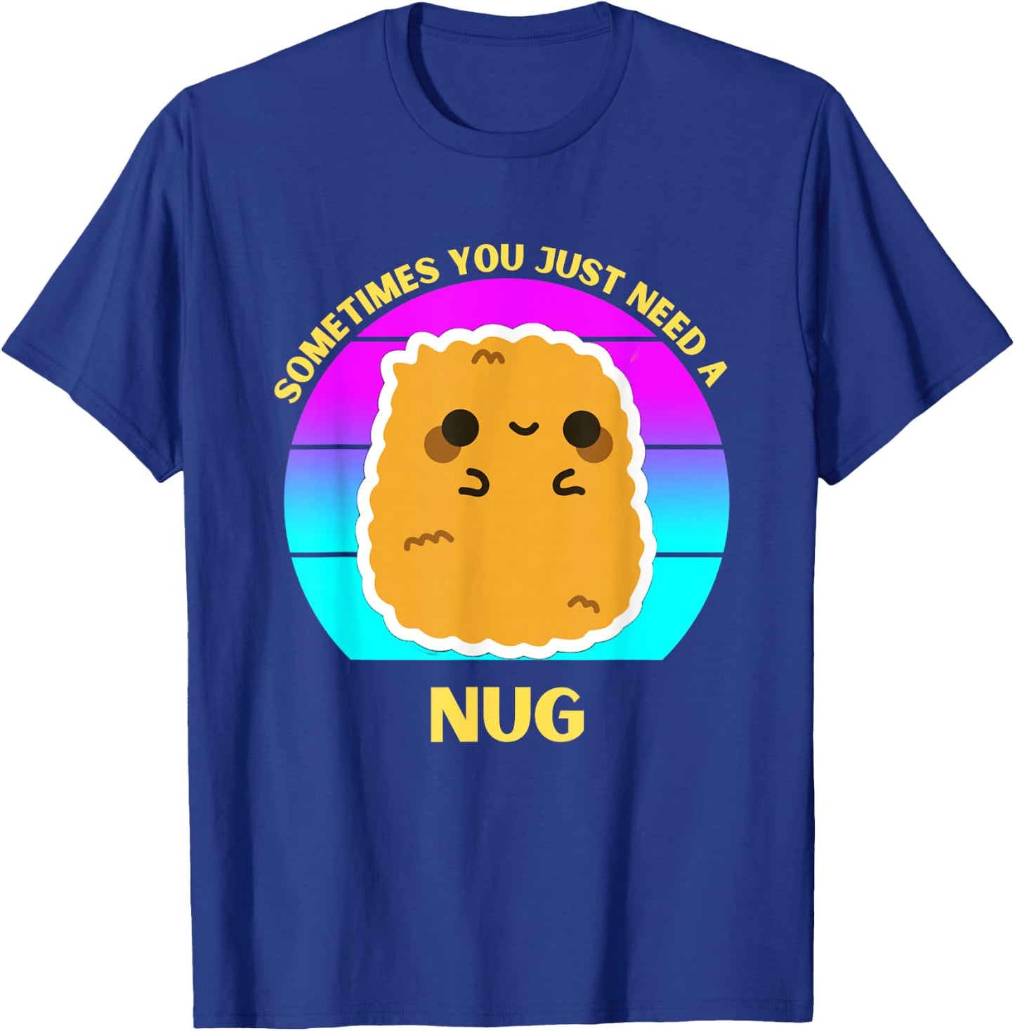 Kawaii Chicken Nugget Sometimes You Just Need a Nug Funny T-Shirt - T-Shirt | Royal