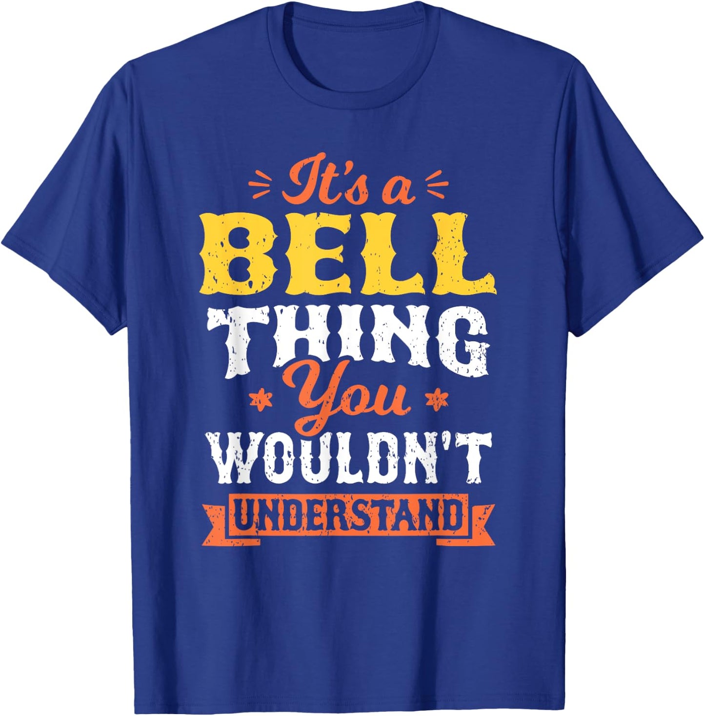 It's A Bell Thing You Wouldn't Understand Last Name Surname T-Shirt - T-Shirt | Royal