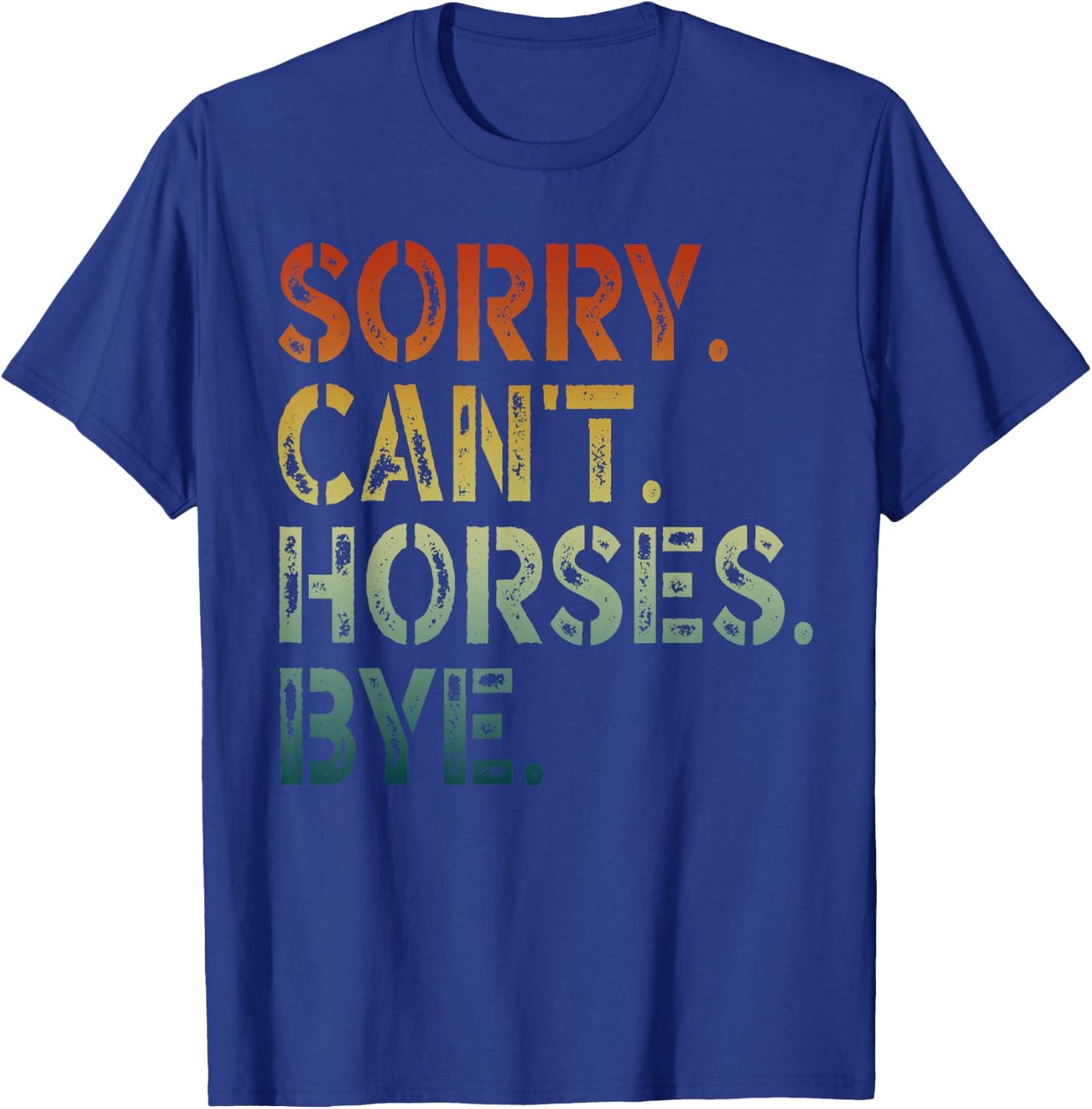 Sorry Can't Horses Bye T-Shirt - T-Shirt | Royal