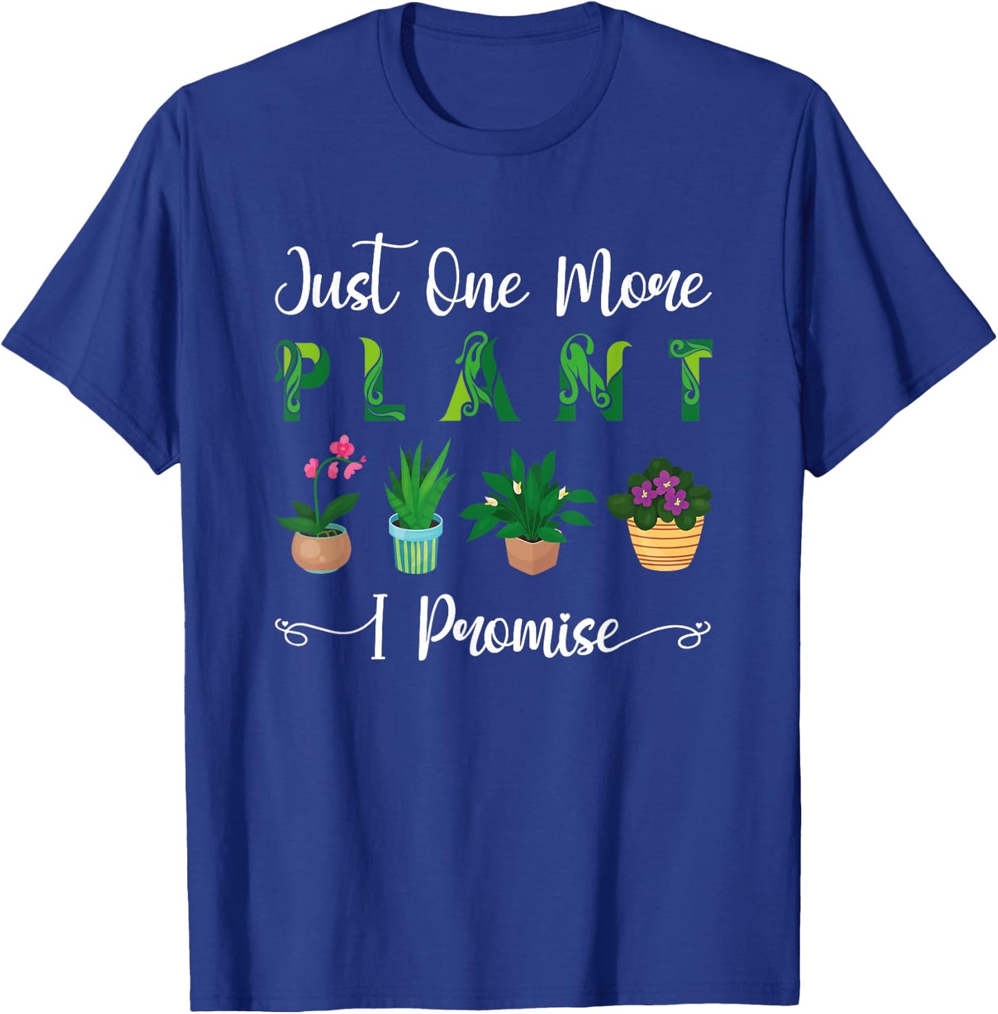 Gardening Potted Just One More Plant I Promise T-Shirt - T-Shirt | Royal