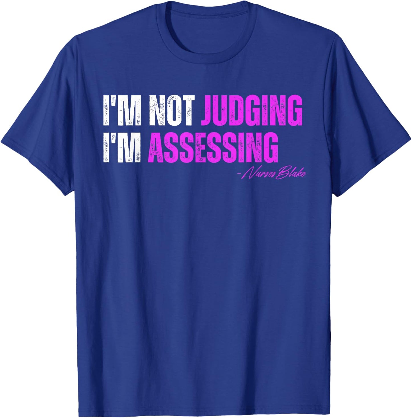 funny nurse I'm Not Judging I'm Assessing T-Shirt - T-Shirt | Royal