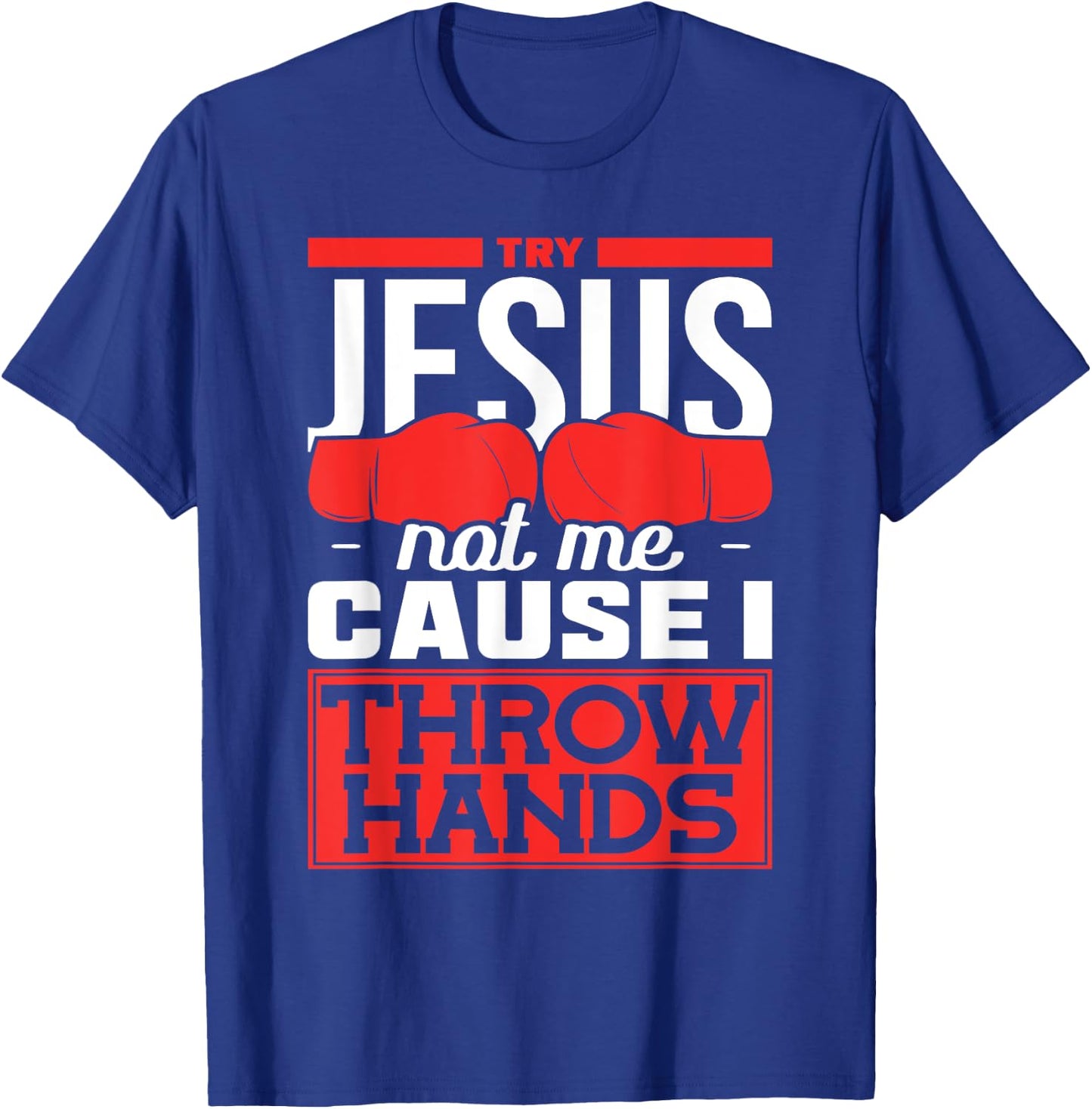 Try Jesus not Me Cause I throw Hands Boxing T-Shirt - T-Shirt | Royal