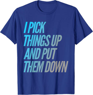 I Pick Things Up And Put Them Down Funny Back Gym Funny T-Shirt - T-Shirt | Royal