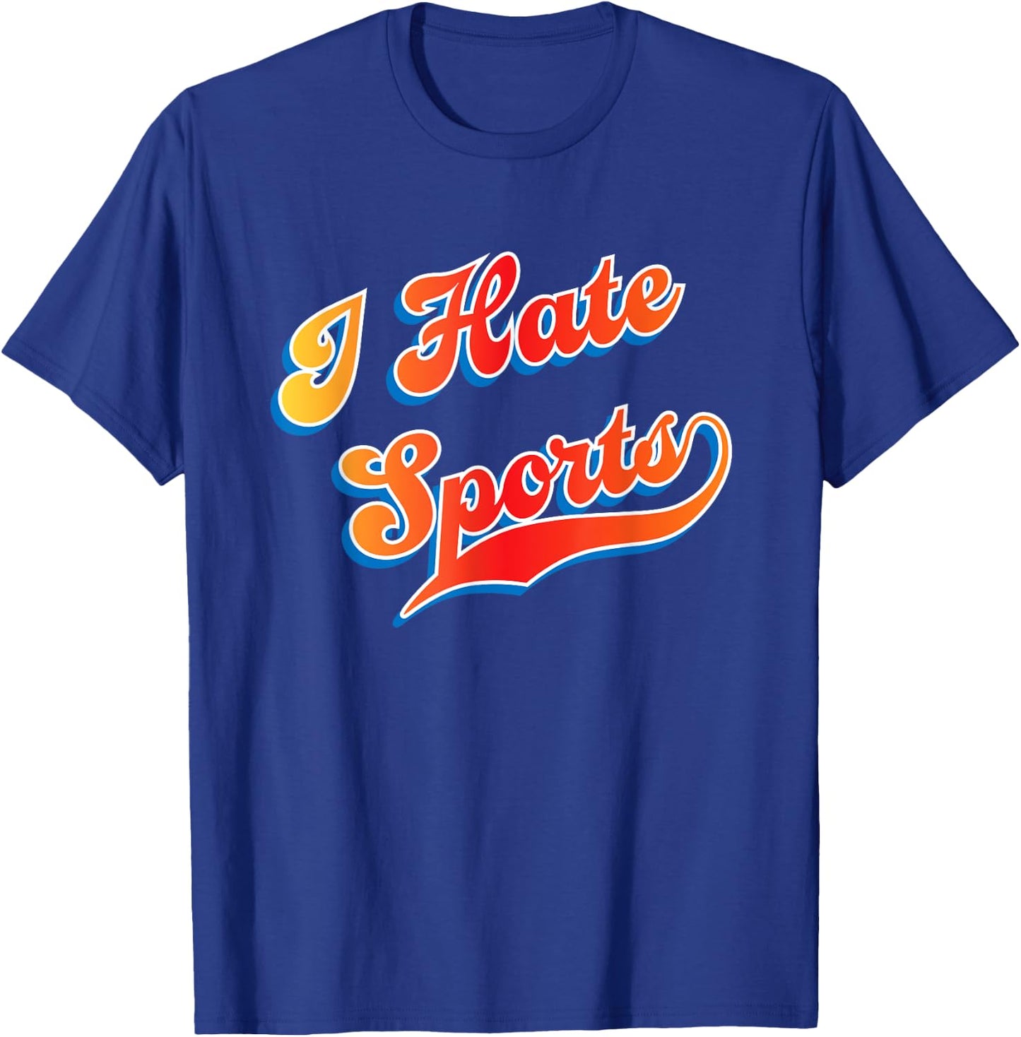 I Hate Sports T-Shirt - T-Shirt | Royal