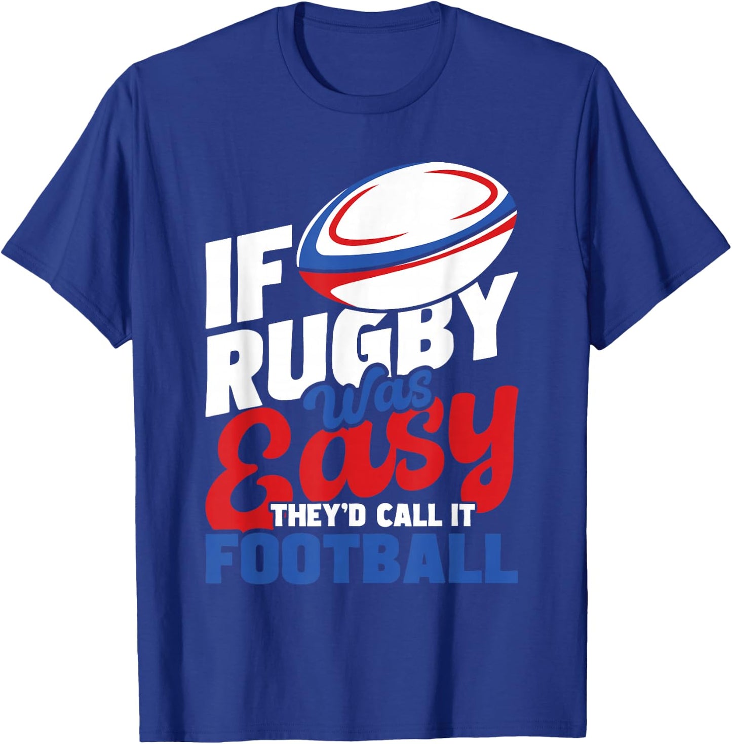 If Rugby was Easy They'd Call It Football - Rugby Player T-Shirt - T-Shirt | Royal