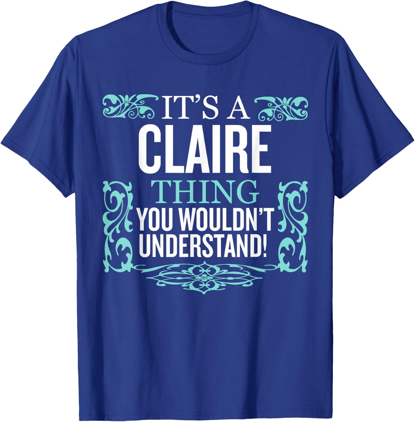 It's CLAIRE Thing You Wouldn't Understand Funny Men Women T-Shirt - T-Shirt | Royal