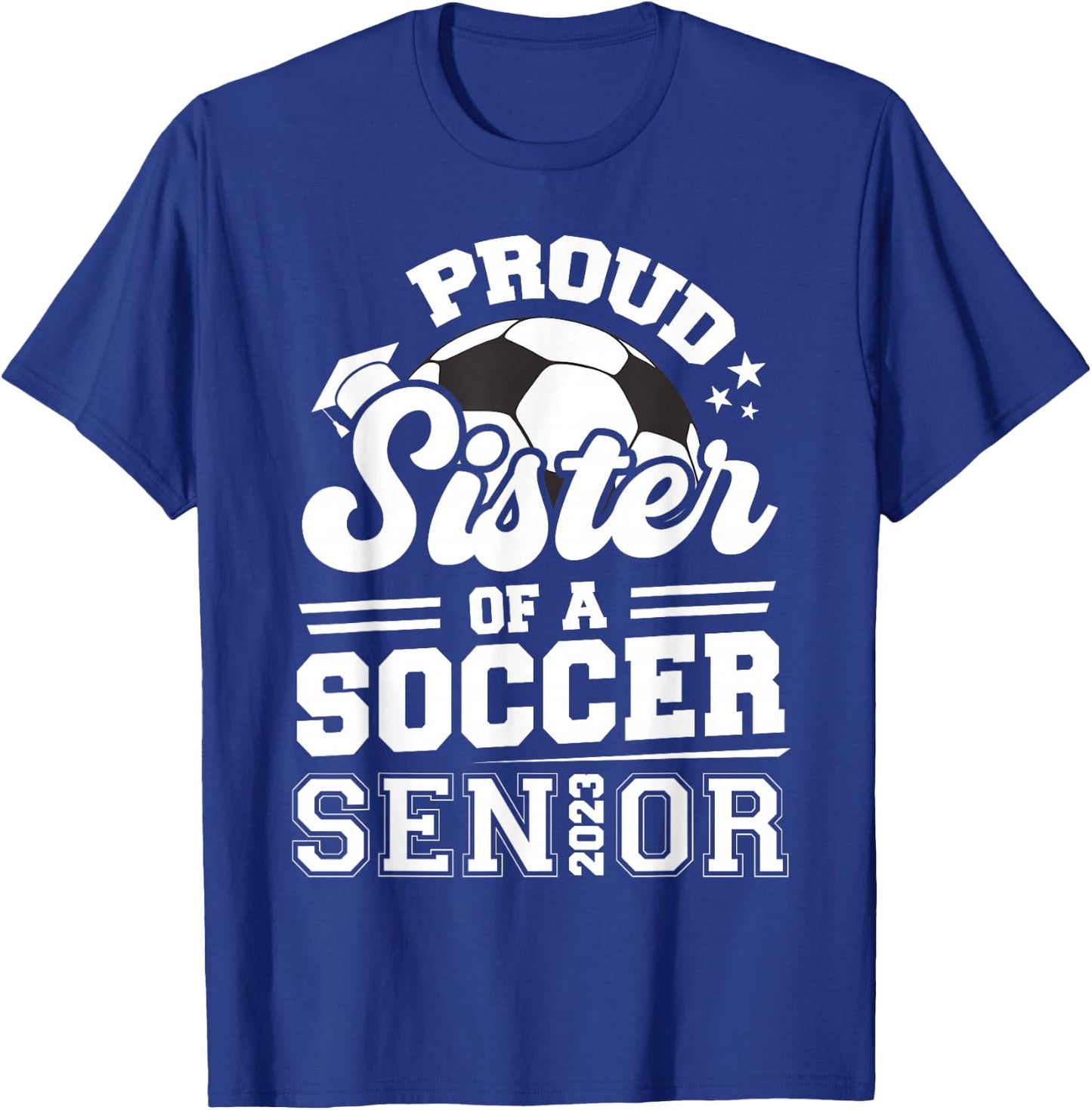 Proud Sister Of A Soccer Senior 2023 Graduation T-Shirt - T-Shirt | Royal