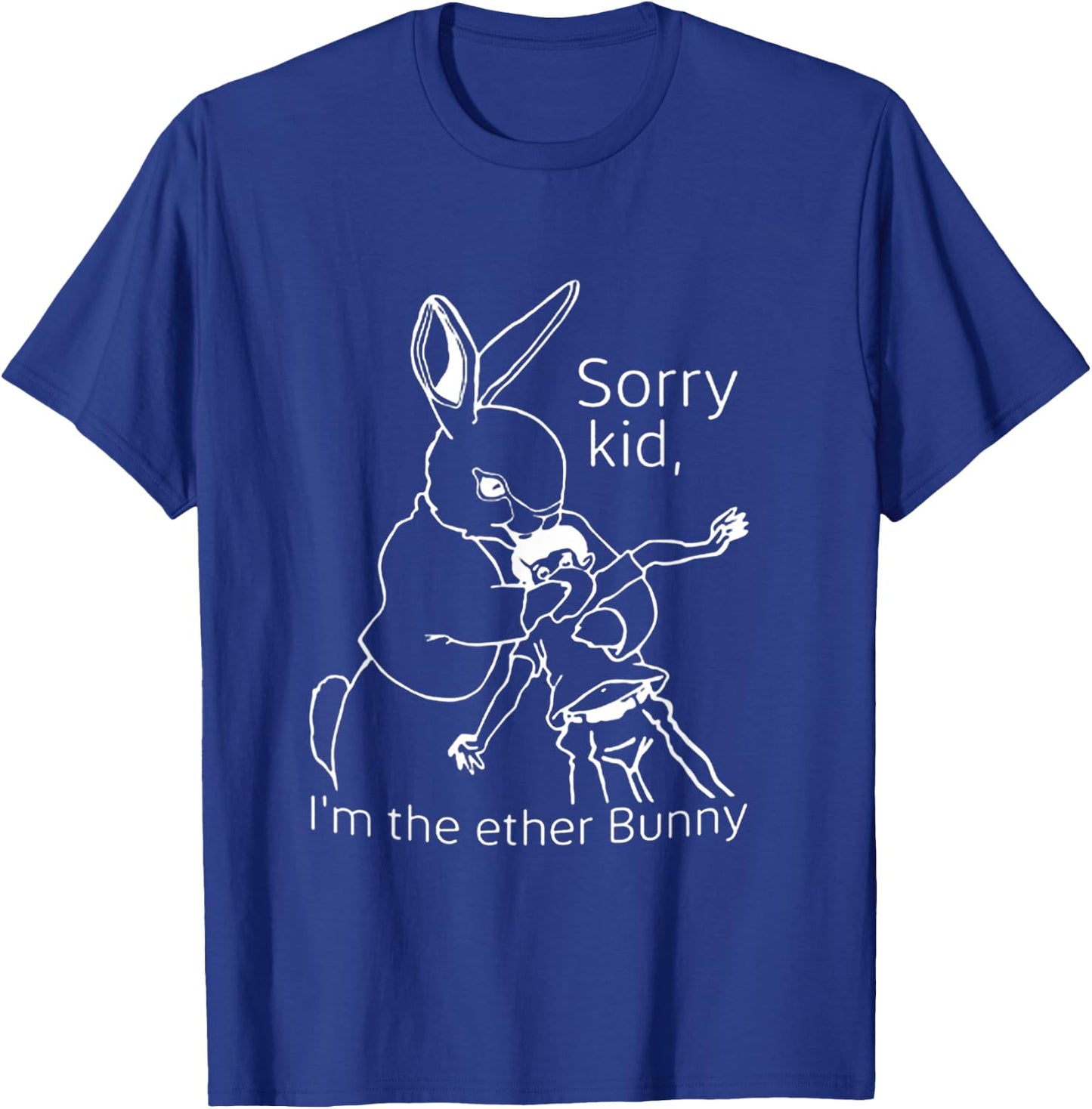 Sorry Kid I’m The Ether Bunny T-Shirt - T-Shirt | Royal