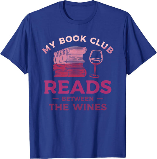 My Book Club Reads Between The Wines Wine Drinking T-Shirt - T-Shirt | Royal