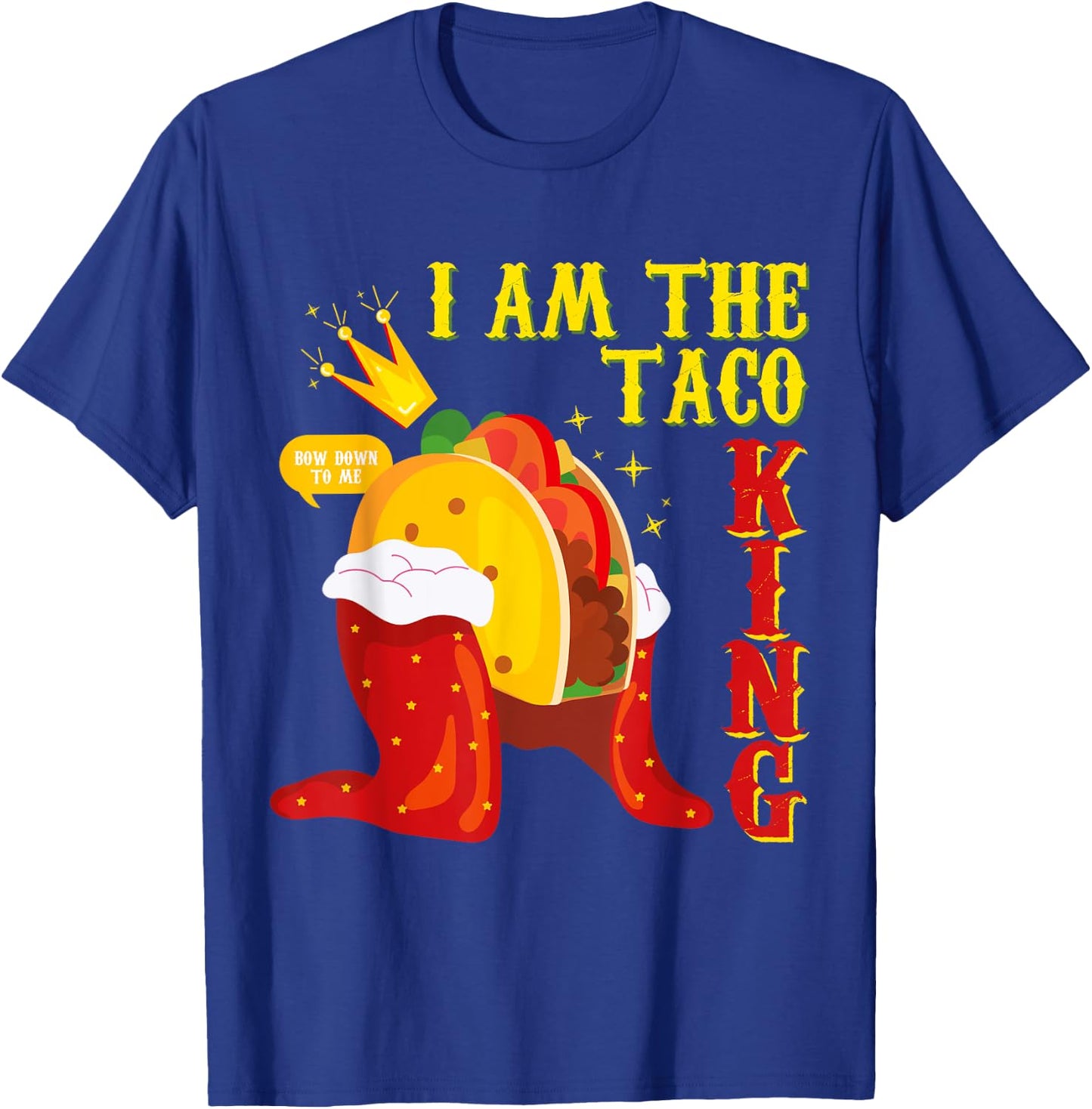 Funny Cinco De Mayo I Am the Taco King T-Shirt - T-Shirt | Royal