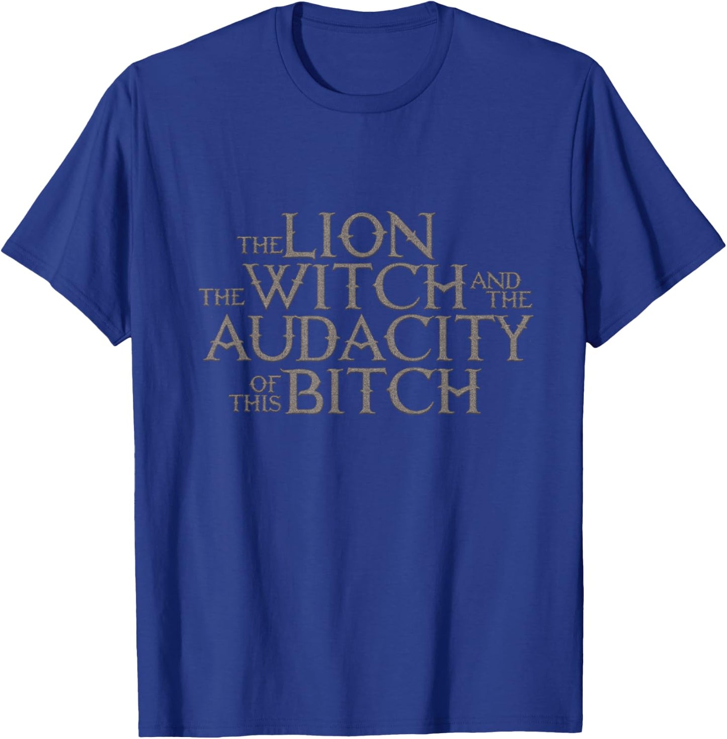 The Lion The Witch And The Audacity of this T-Shirt - T-Shirt | Royal